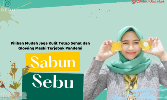 Sabun SEBU, Pilihan Mudah Jaga Kulit Tetap Sehat dan Glowing Meski Terjebak Pandemi 23 Sabun sebu, rawat kulit sehat dan glowing meski pandemi