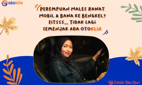Dengan Otoklix, Servis dan Perawatan Mobil Kini Makin Mudah Bahkan Bagi Perempuan Sepertiku 5 Otoklix-partner-servis-dan-perawatan-mobil-terpercaya