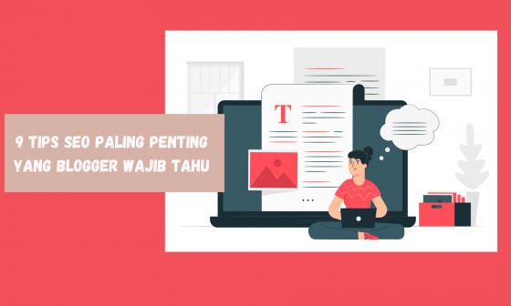 9 Tips SEO Paling Penting yang Blogger Wajib Tahu 4 Tips SEO Paling Penting yang Blogger Wajib Tahu