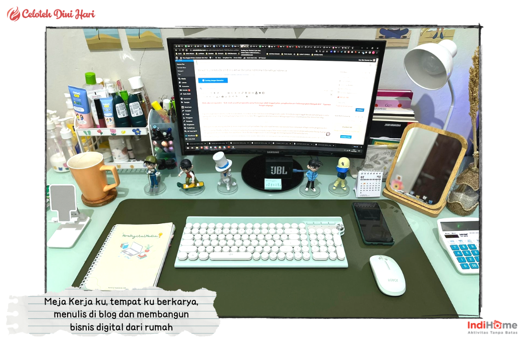 Meja Kerja ku, tempat ku berkarya, menulis di blog dan membangun bisnis digital dari rumah
