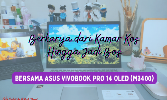 Berkarya dari Kamar Kos Hingga Jadi Bos Bersama Asus Vivobook Pro 14 OLED (M3400) 4 Berkarya dari Kamar Kos Hingga Jadi Bos Bersama Asus Vivobook Pro 14 OLED (M3400)