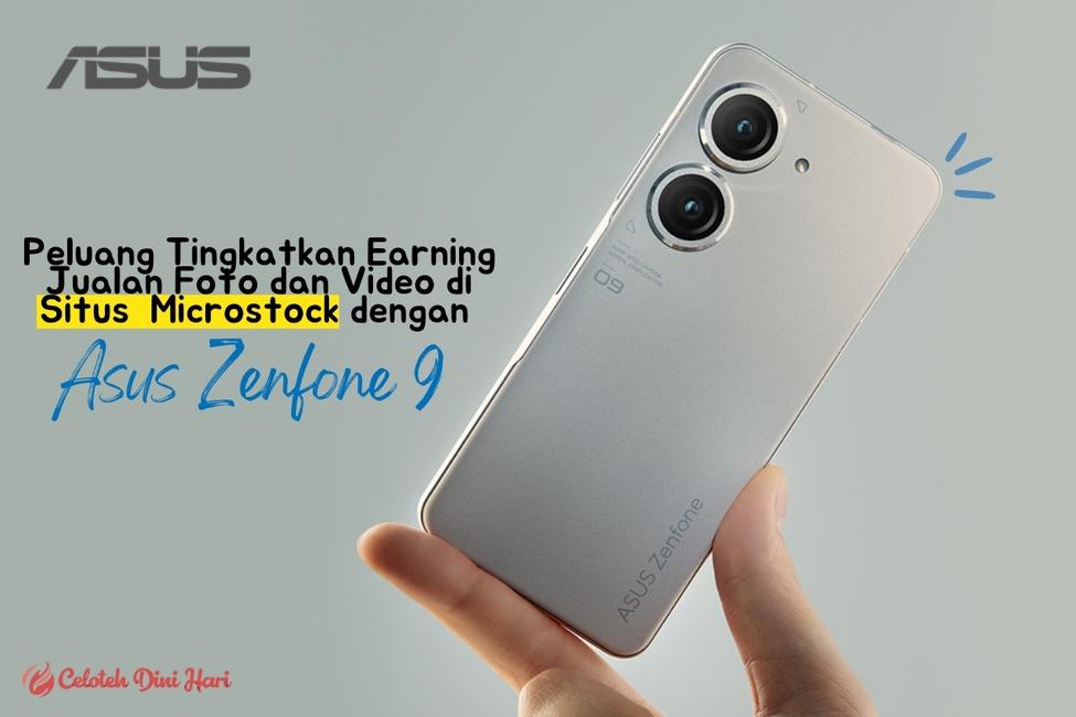 Peluang Tingkatkan Earning Jualan Foto dan Video di Microstock Bermodal Gawai Ringkas Asus Zenfone 9 di Genggaman